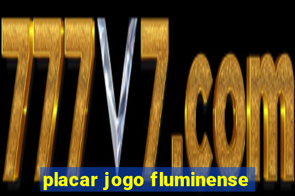 placar jogo fluminense