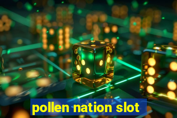 pollen nation slot