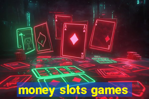 money slots games