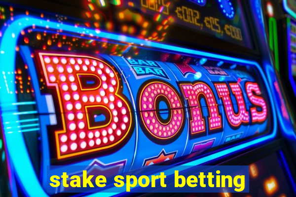 stake sport betting