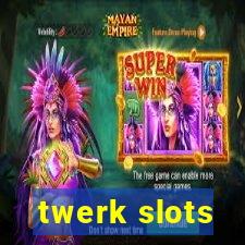 twerk slots