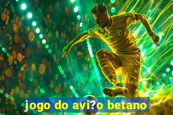 jogo do avi?o betano