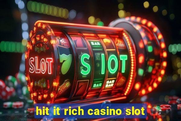 hit it rich casino slot