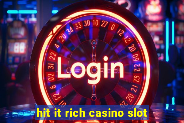 hit it rich casino slot