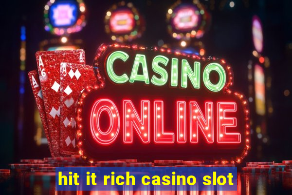 hit it rich casino slot