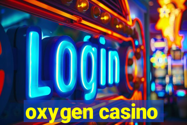 oxygen casino