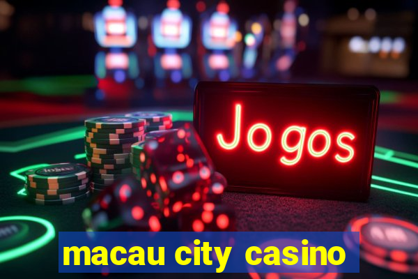 macau city casino