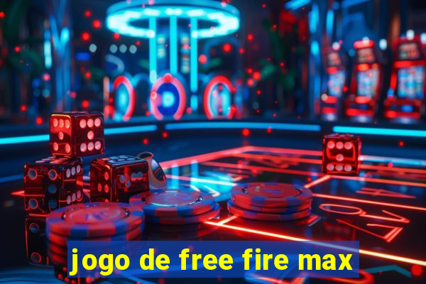 jogo de free fire max