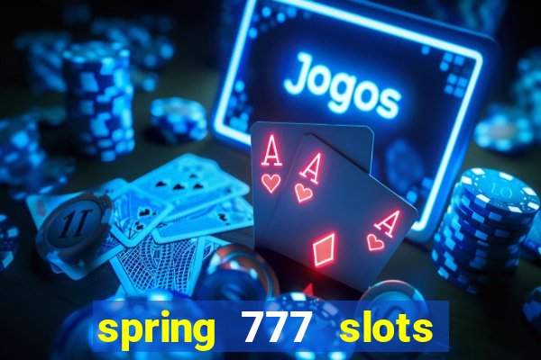 spring 777 slots paga mesmo