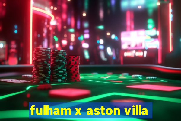 fulham x aston villa