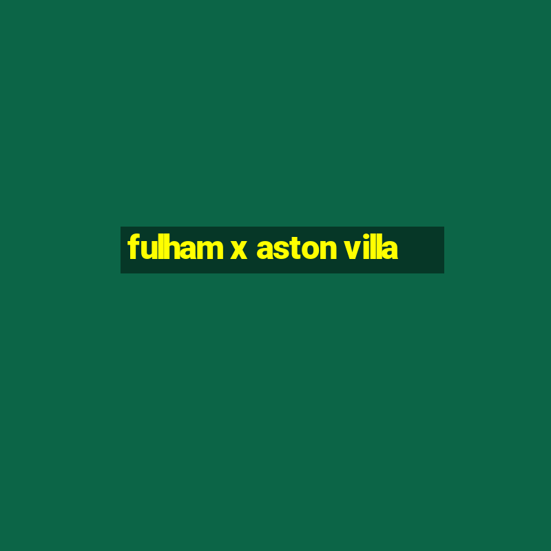 fulham x aston villa