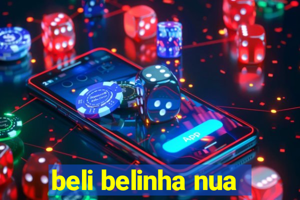 beli belinha nua