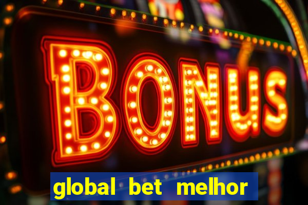 global bet melhor horário para jogar