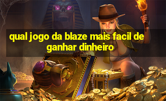 qual jogo da blaze mais facil de ganhar dinheiro