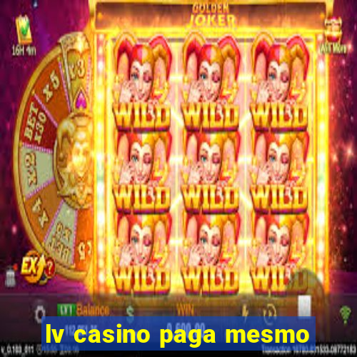 lv casino paga mesmo