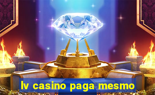 lv casino paga mesmo