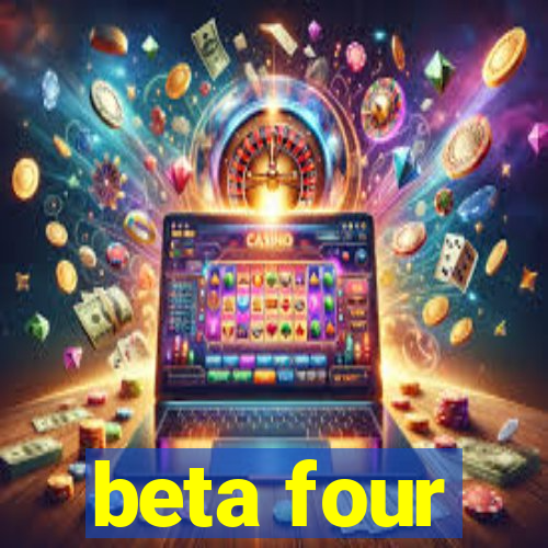 beta four