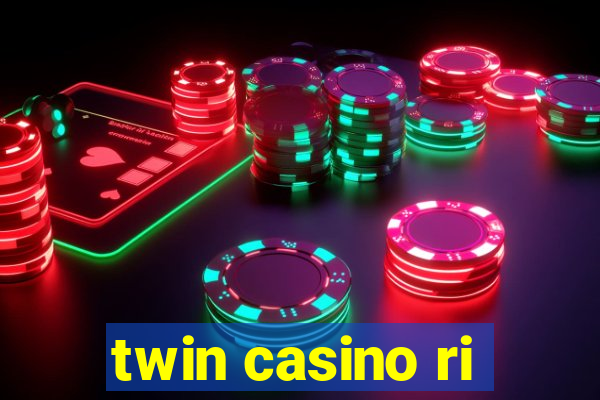 twin casino ri