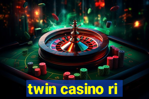 twin casino ri