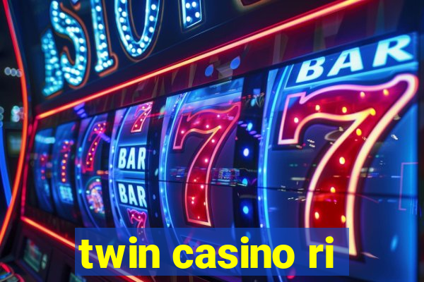 twin casino ri