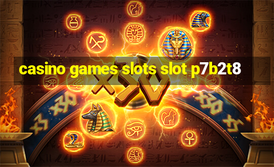 casino games slots slot p7b2t8