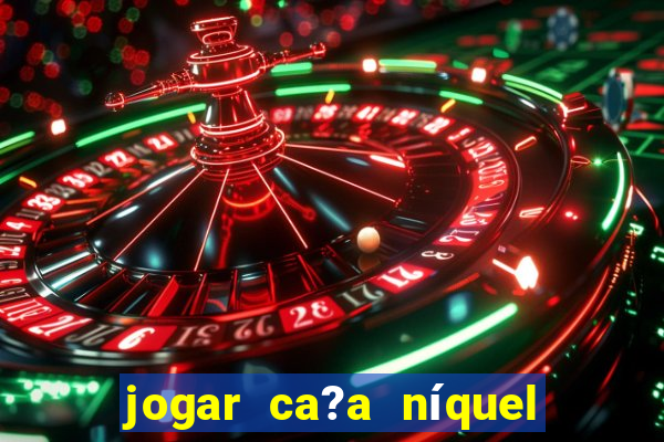 jogar ca?a níquel money american