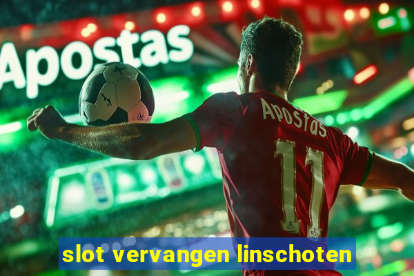 slot vervangen linschoten