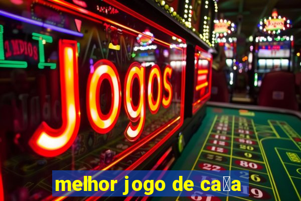 melhor jogo de ca莽a