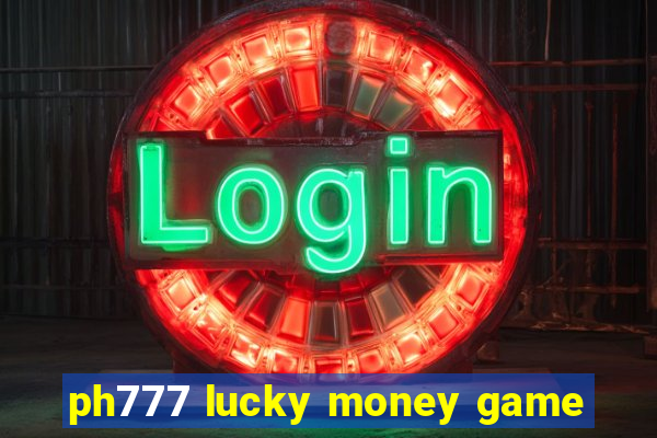 ph777 lucky money game