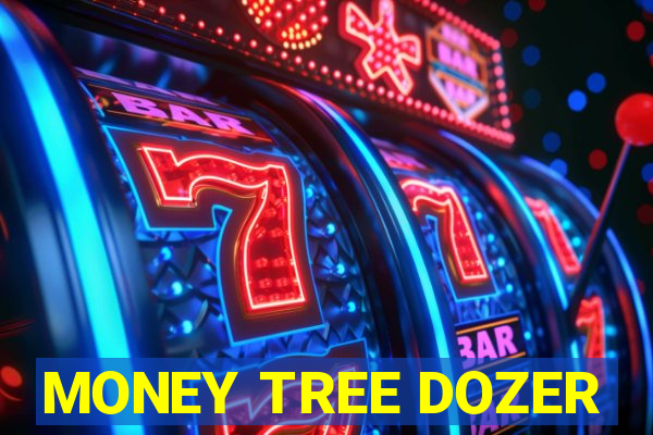 MONEY TREE DOZER