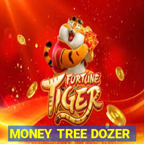 MONEY TREE DOZER