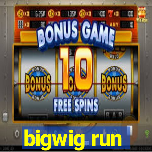 bigwig run