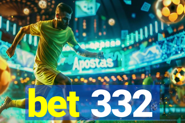 bet 332