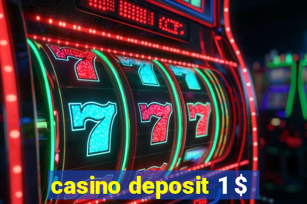 casino deposit 1 $