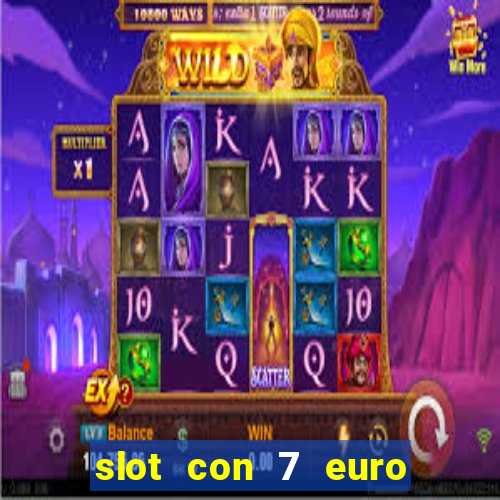 slot con 7 euro senza deposito