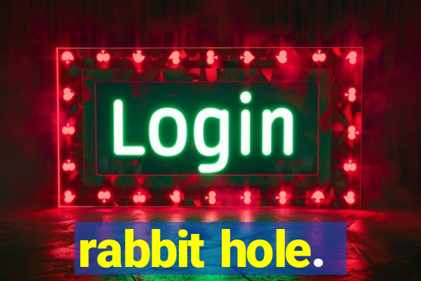 rabbit hole.