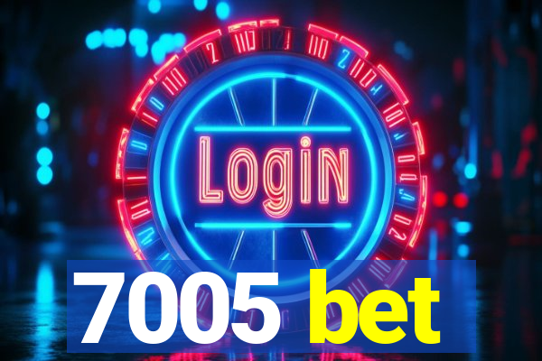 7005 bet