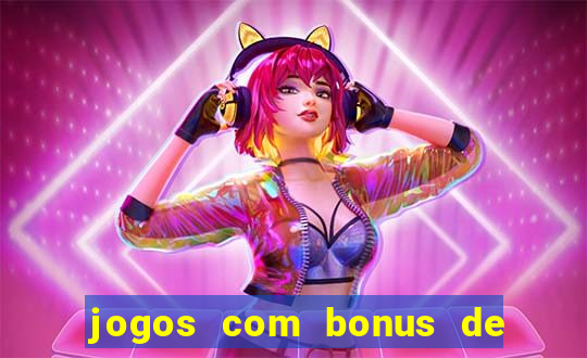 jogos com bonus de cadastro sem dep贸sito