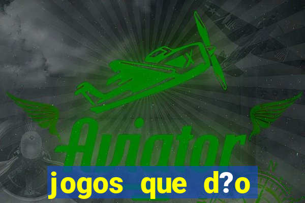 jogos que d?o dinheiro sem depósito