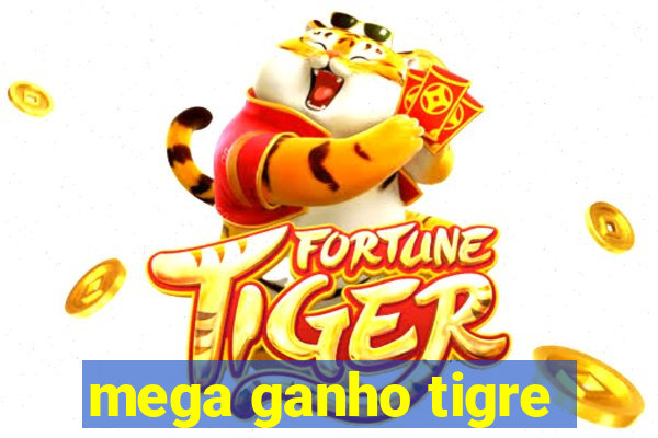 mega ganho tigre