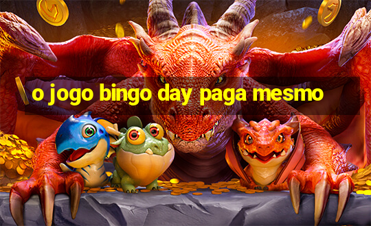 o jogo bingo day paga mesmo