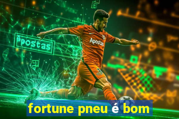 fortune pneu é bom