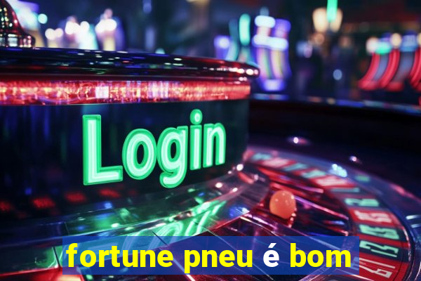 fortune pneu é bom