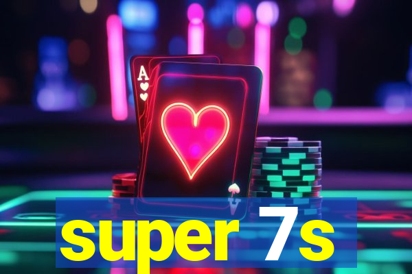 super 7s