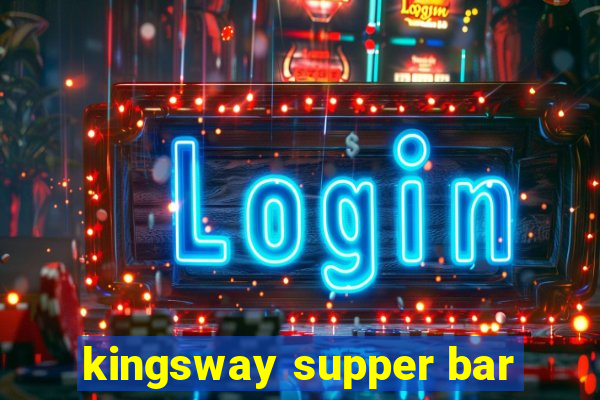 kingsway supper bar