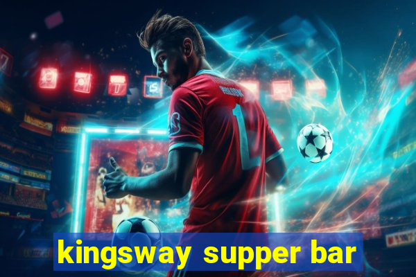 kingsway supper bar