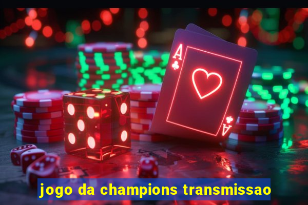 jogo da champions transmissao