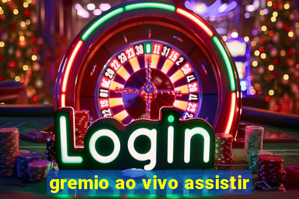 gremio ao vivo assistir