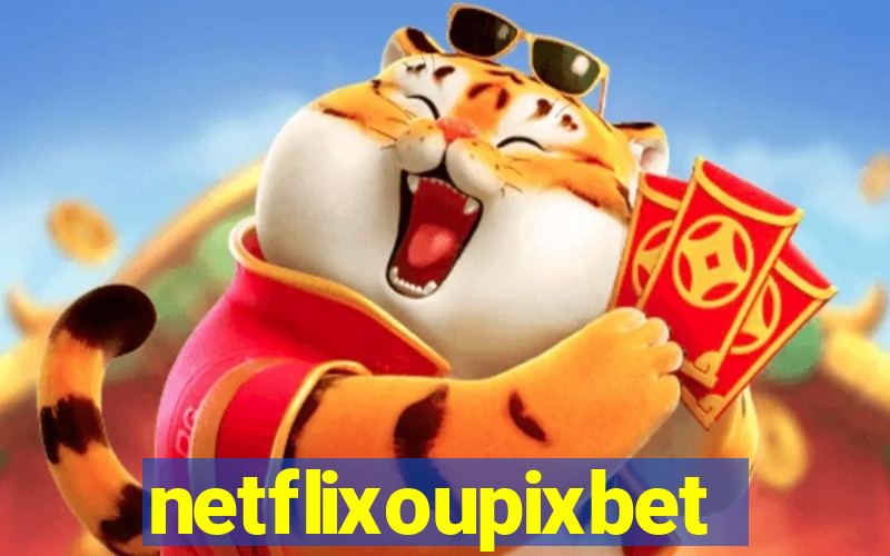 netflixoupixbet