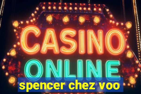 spencer chez voo